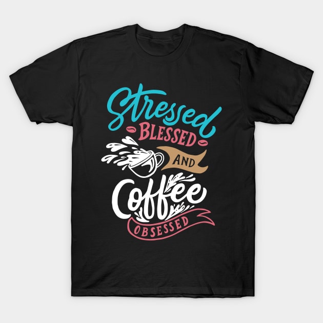 Stressed coffee obsessed funny t-shirt T-Shirt by Muse